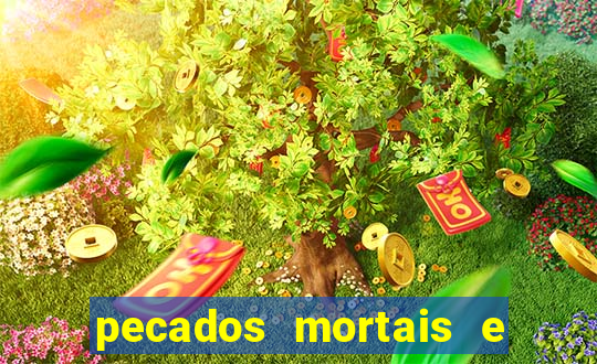 pecados mortais e veniais lista